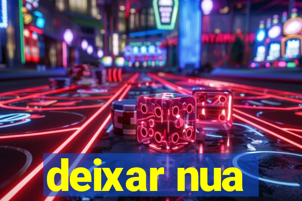 deixar nua