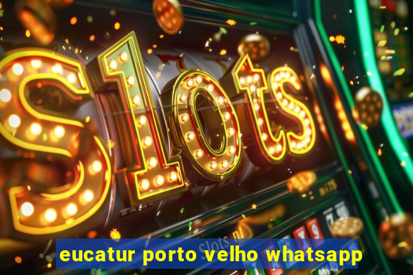 eucatur porto velho whatsapp