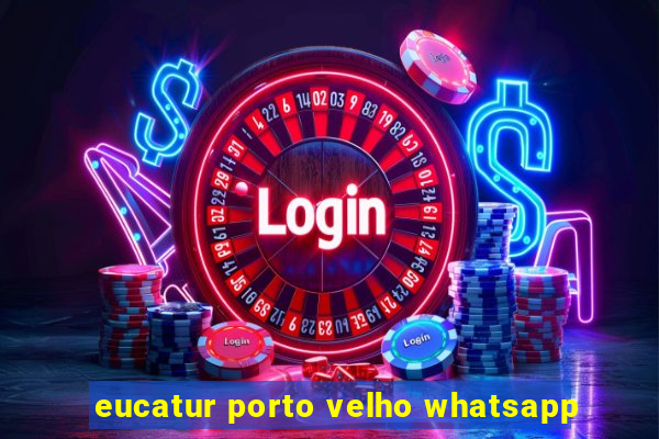 eucatur porto velho whatsapp