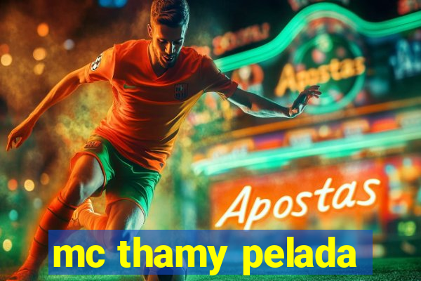 mc thamy pelada