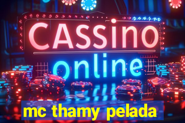 mc thamy pelada