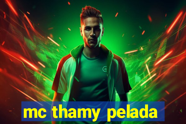 mc thamy pelada