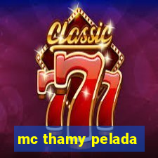 mc thamy pelada