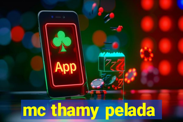 mc thamy pelada