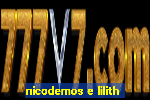 nicodemos e lilith