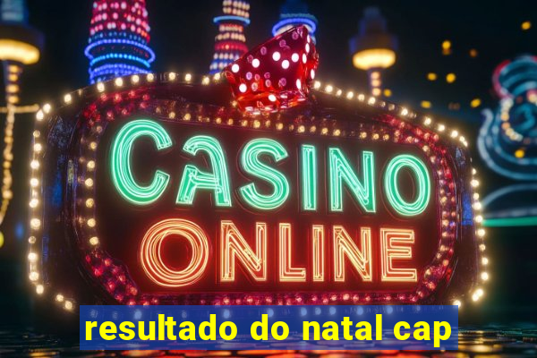 resultado do natal cap