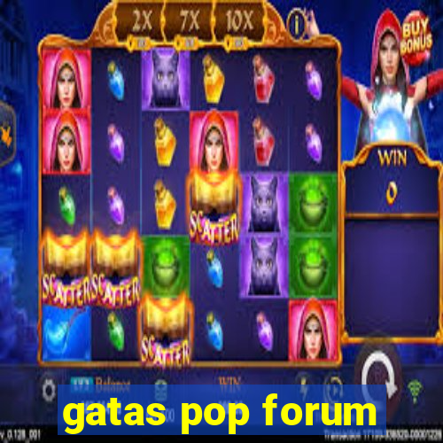 gatas pop forum