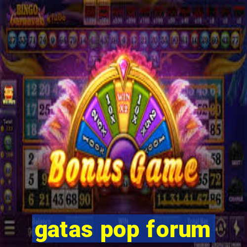 gatas pop forum