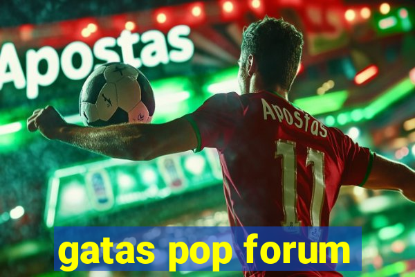 gatas pop forum