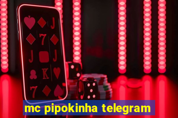 mc pipokinha telegram