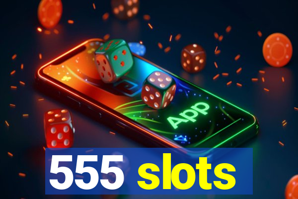 555 slots