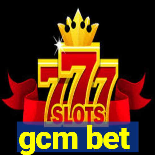 gcm bet