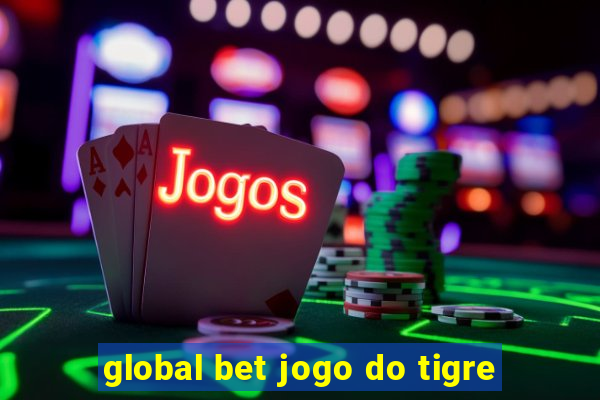 global bet jogo do tigre