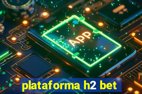 plataforma h2 bet