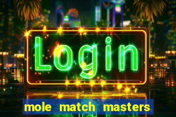 mole match masters ganha dinheiro