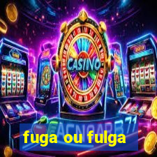 fuga ou fulga