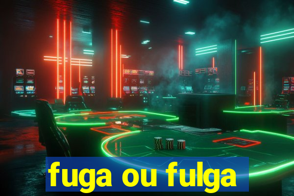 fuga ou fulga