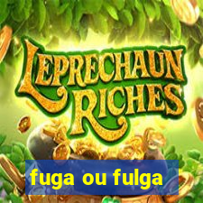 fuga ou fulga