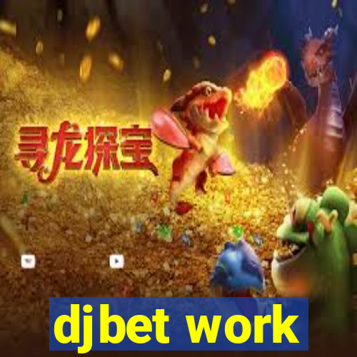 djbet work