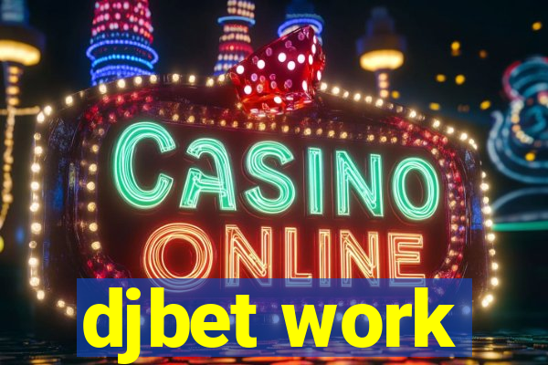 djbet work