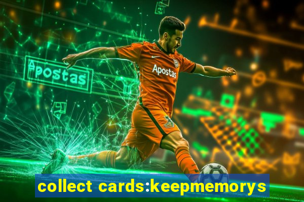 collect cards:keepmemorys