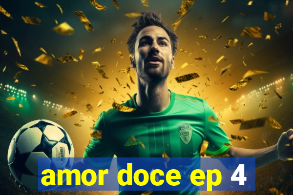 amor doce ep 4