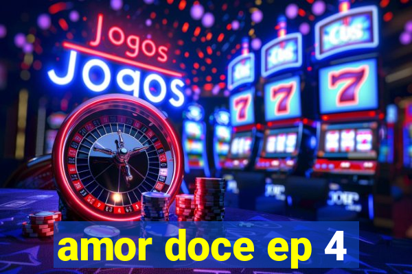 amor doce ep 4