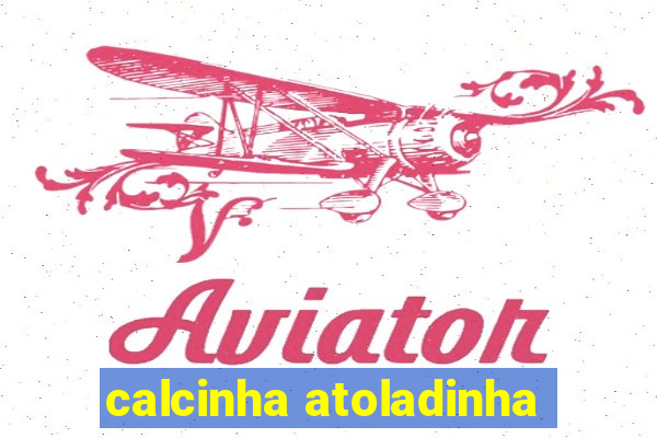 calcinha atoladinha