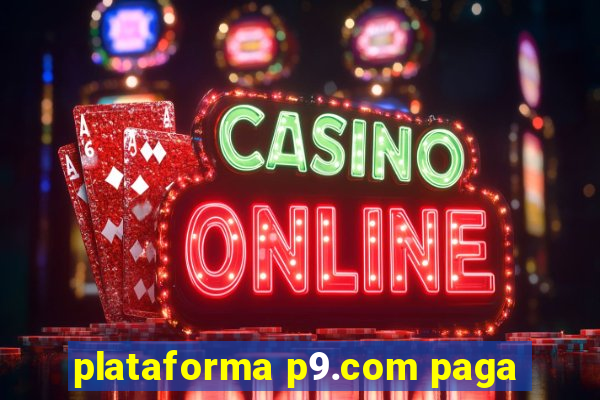 plataforma p9.com paga