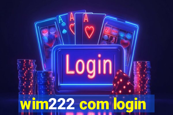 wim222 com login