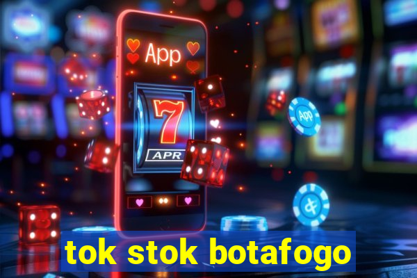 tok stok botafogo