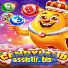 assistir. bis