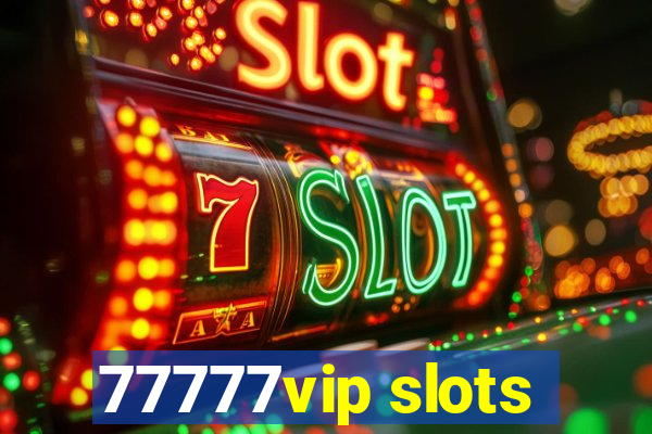 77777vip slots