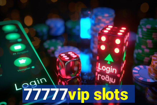 77777vip slots