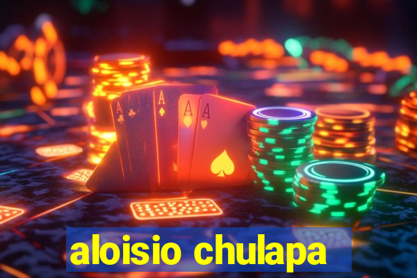 aloisio chulapa