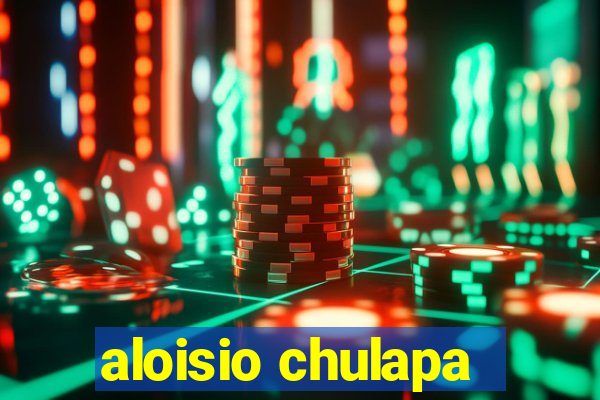 aloisio chulapa