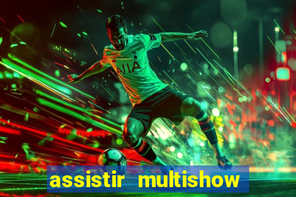 assistir multishow ao vivo de graca