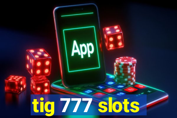 tig 777 slots