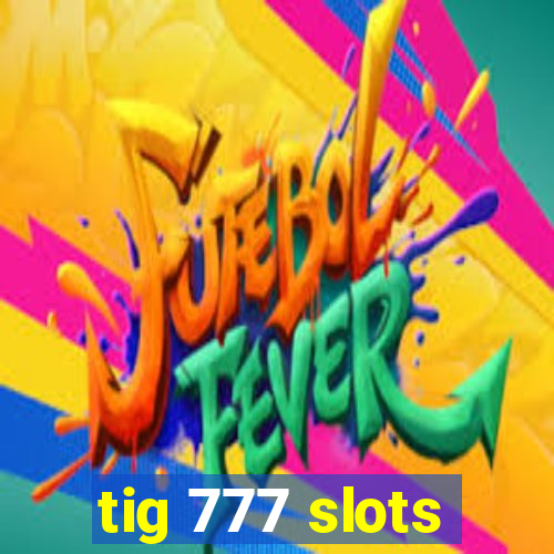 tig 777 slots