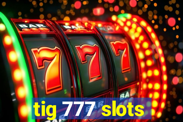 tig 777 slots