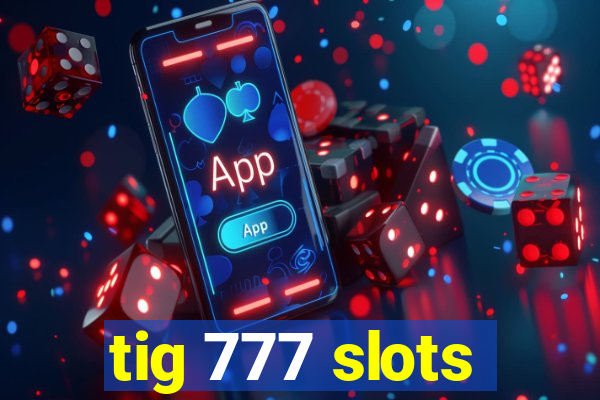 tig 777 slots