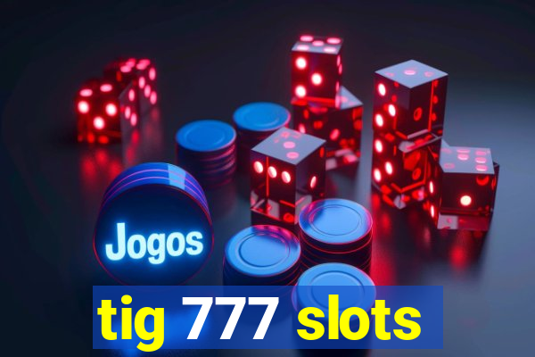 tig 777 slots