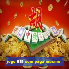 jogo 818 com paga mesmo