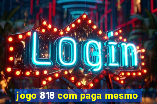 jogo 818 com paga mesmo