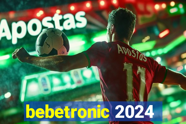 bebetronic 2024