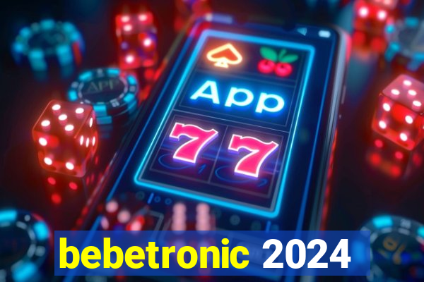 bebetronic 2024