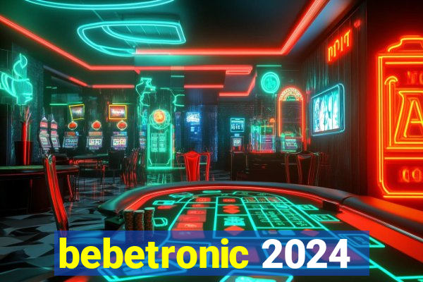 bebetronic 2024