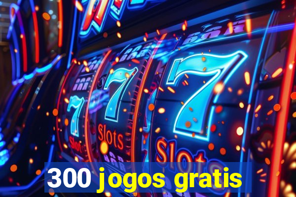 300 jogos gratis