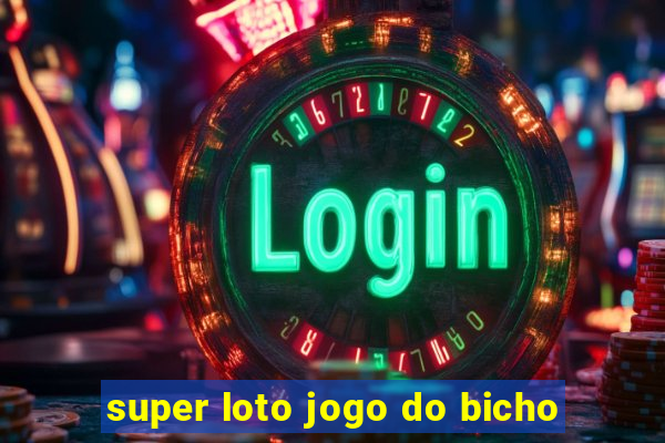 super loto jogo do bicho