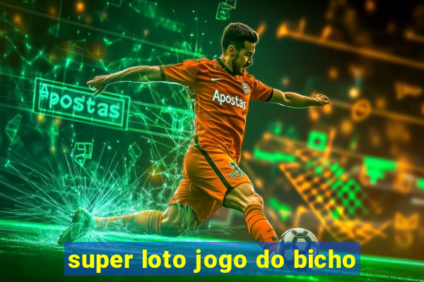 super loto jogo do bicho